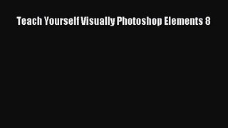 [PDF Download] Teach Yourself Visually Photoshop Elements 8 [PDF] Online