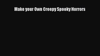 [PDF Download] Make your Own Creepy Spooky Horrors [Read] Full Ebook