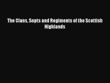 [PDF Download] The Clans Septs and Regiments of the Scottish Highlands [Download] Full Ebook