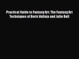 PDF Download Practical Guide to Fantasy Art: The Fantasy Art Techniques of Boris Vallejo and