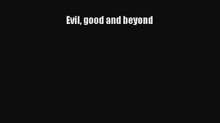 Evil good and beyond [Read] Full Ebook