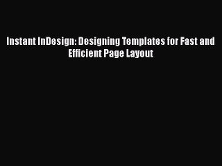 [PDF Download] Instant InDesign: Designing Templates for Fast and Efficient Page Layout [PDF]