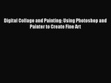 [PDF Download] Digital Collage and Painting: Using Photoshop and Painter to Create Fine Art