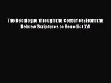 The Decalogue through the Centuries: From the Hebrew Scriptures to Benedict XVI [PDF] Full