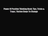 Power Of Positive Thinking Book: Tips Tricks & Traps 7 Action Steps To Change [Read] Online