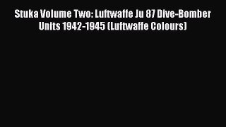 Stuka Volume Two: Luftwaffe Ju 87 Dive-Bomber Units 1942-1945 (Luftwaffe Colours) [PDF Download]