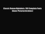 PDF Download Classic Roman Alphabets: 100 Complete Fonts (Dover Pictorial Archives) Download