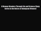 PDF Download A Woman Wanders Through Life and Science (Suny Series in the Voices of Immigrant