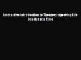 [PDF Download] Interactive Introduction to Theatre: Improving Life One Act at a Time [PDF]