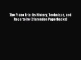 [PDF Download] The Piano Trio: Its History Technique and Repertoire (Clarendon Paperbacks)