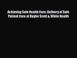 Read Achieving Safe Health Care: Delivery of Safe Patient Care at Baylor Scott & White Health
