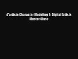[PDF Download] d'artiste Character Modeling 3: Digital Artists Master Class [Download] Full