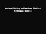 [PDF Download] Medieval Clothing and Textiles 4 (Medieval Clothing and Textiles) [PDF] Full