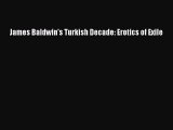 PDF Download James Baldwin's Turkish Decade: Erotics of Exile Read Full Ebook