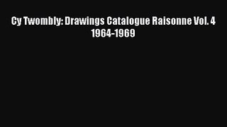 [PDF Download] Cy Twombly: Drawings Catalogue Raisonne Vol. 4 1964-1969 [Read] Online
