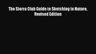 [PDF Download] The Sierra Club Guide to Sketching in Nature Revised Edition [PDF] Full Ebook