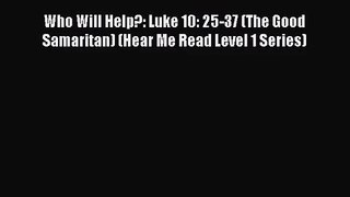 [PDF Download] Who Will Help?: Luke 10: 25-37 (The Good Samaritan) (Hear Me Read Level 1 Series)