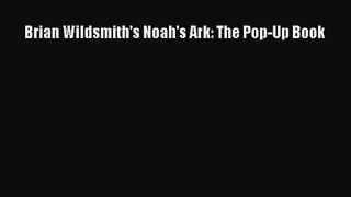 [PDF Download] Brian Wildsmith's Noah's Ark: The Pop-Up Book [Download] Online