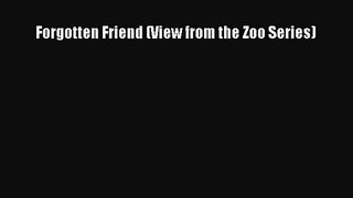 [PDF Download] Forgotten Friend (View from the Zoo Series) [PDF] Full Ebook
