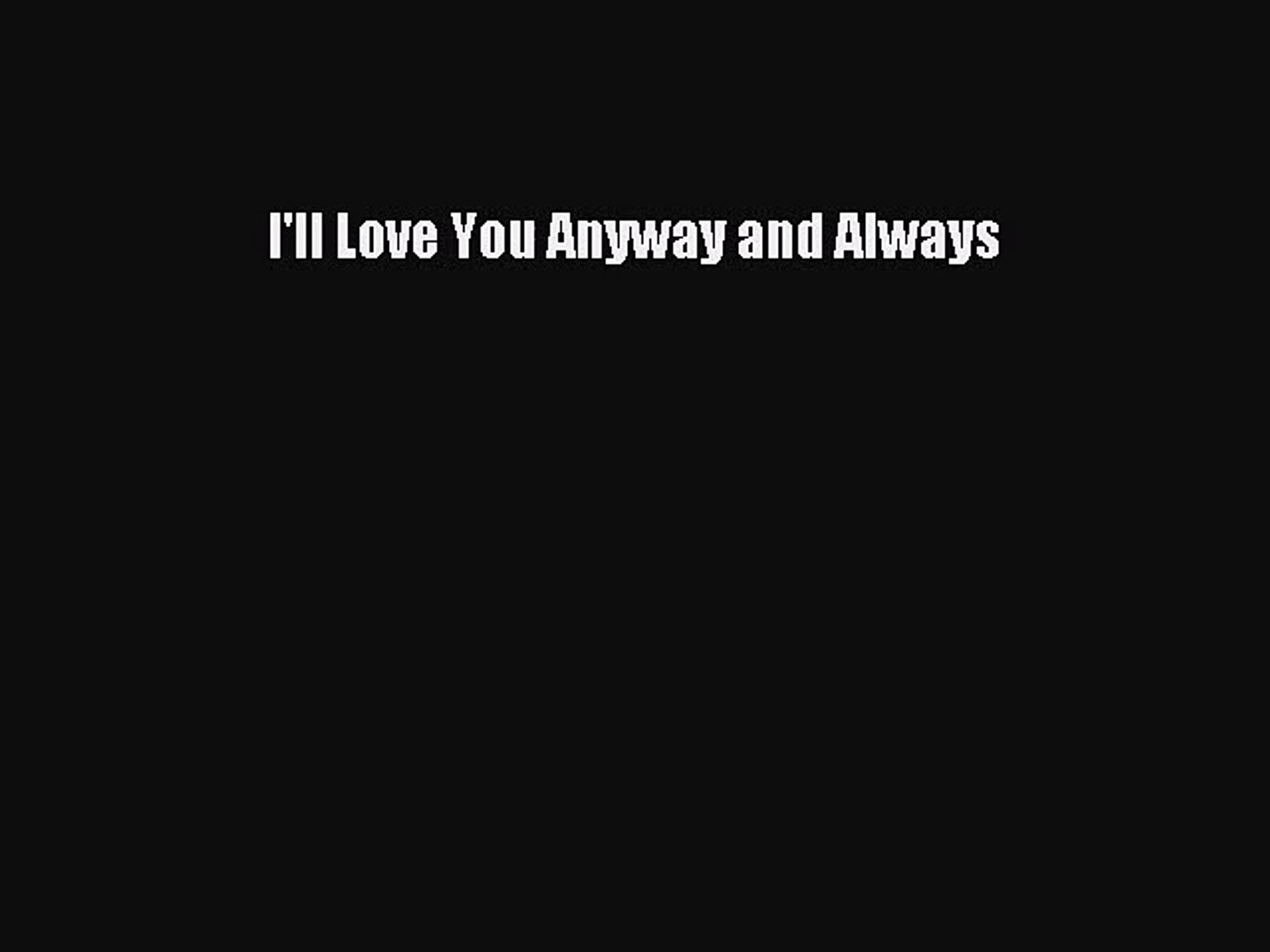 Pdf Download I Ll Love You Anyway And Always Download Full Ebook Video Dailymotion