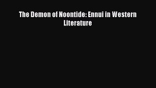 PDF Download The Demon of Noontide: Ennui in Western Literature PDF Full Ebook