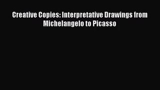 [PDF Download] Creative Copies: Interpretative Drawings from Michelangelo to Picasso [Download]