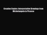 [PDF Download] Creative Copies: Interpretative Drawings from Michelangelo to Picasso [Download]