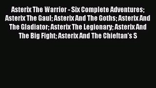 [PDF Download] Asterix The Warrior - Six Complete Adventures Asterix The Gaul Asterix And The