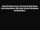 [PDF Download] Draw 50 Famous Faces: The Step-By-Step Way to Draw Shakespeare Bill Cosby George