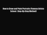 [PDF Download] How to Draw and Paint Portraits (Famous Artists School : Step-By-Step Method)
