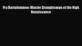 [PDF Download] Fra Bartolommeo: Master Draughtsman of the High Renaissance [Read] Online