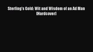 [PDF Download] Sterling's Gold: Wit and Wisdom of an Ad Man [Hardcover] [Download] Online