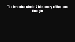 [PDF Download] The Extended Circle: A Dictionary of Humane Thought [PDF] Full Ebook