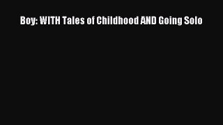 PDF Download Boy: WITH Tales of Childhood AND Going Solo Read Full Ebook