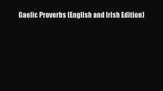 [PDF Download] Gaelic Proverbs (English and Irish Edition) [Download] Full Ebook