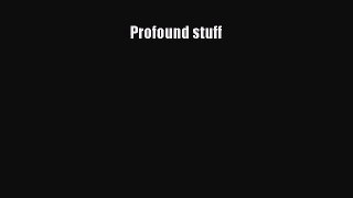 [PDF Download] Profound stuff [Download] Online