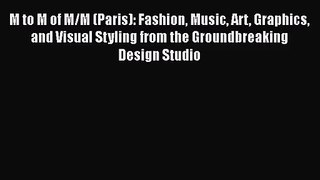 PDF Download M to M of M/M (Paris): Fashion Music Art Graphics and Visual Styling from the