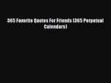[PDF Download] 365 Favorite Quotes For Friends (365 Perpetual Calendars) [Read] Full Ebook