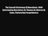 [PDF Download] The Cassell Dictionary Of Anecdotes: 1000 Entertaining Anecdotes On Themes As