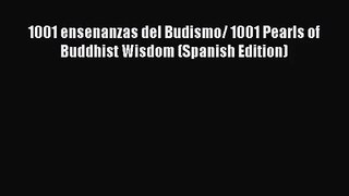 [PDF Download] 1001 ensenanzas del Budismo/ 1001 Pearls of Buddhist Wisdom (Spanish Edition)