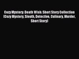[PDF Download] Cozy Mystery: Death Wish: Short Story Collection (Cozy Mystery Sleuth Detective