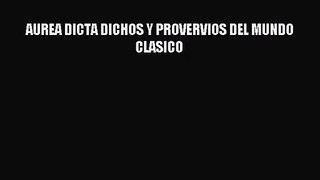 [PDF Download] AUREA DICTA DICHOS Y PROVERVIOS DEL MUNDO CLASICO [Download] Full Ebook
