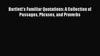 [PDF Download] Bartlett's Familiar Quotations: A Collection of Passages Phrases and Proverbs