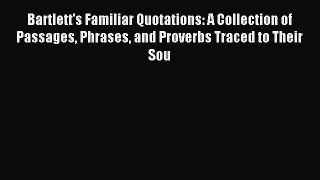 [PDF Download] Bartlett's Familiar Quotations: A Collection of Passages Phrases and Proverbs
