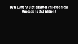 [PDF Download] By A. J. Ayer A Dictionary of Philosophical Quotations (1st Edition) [Read]