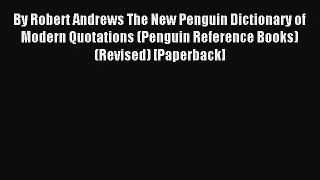 [PDF Download] By Robert Andrews The New Penguin Dictionary of Modern Quotations (Penguin Reference
