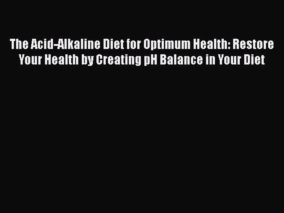 [PDF Download] The Acid-Alkaline Diet for Optimum Health: Restore Your Health by Creating pH