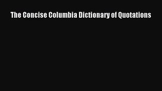 [PDF Download] The Concise Columbia Dictionary of Quotations [PDF] Online
