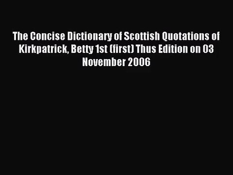[PDF Download] The Concise Dictionary of Scottish Quotations of Kirkpatrick Betty 1st (first)