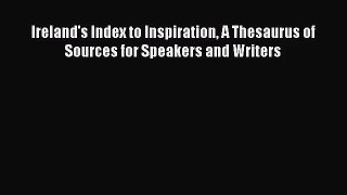 [PDF Download] Ireland's Index to Inspiration A Thesaurus of Sources for Speakers and Writers
